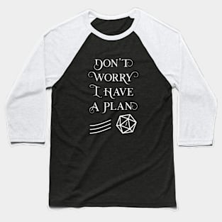 Don't Worry I Have a Plan Baseball T-Shirt